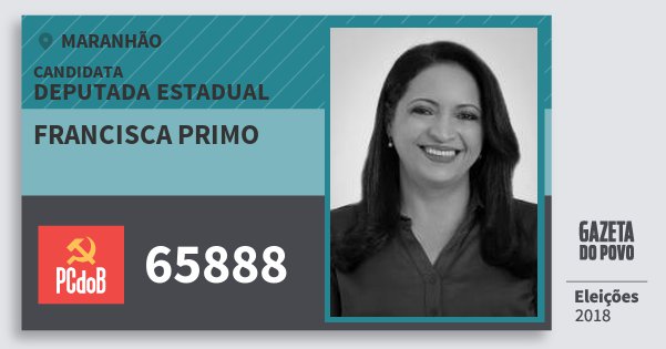 Santinho Francisca Primo 65888 (PC do B) Deputada Estadual | Maranhão | Eleições 2018 Santinho Francisca Primo 65888 (PC do B) Deputada Estadual | Maranhão | Eleições 2018