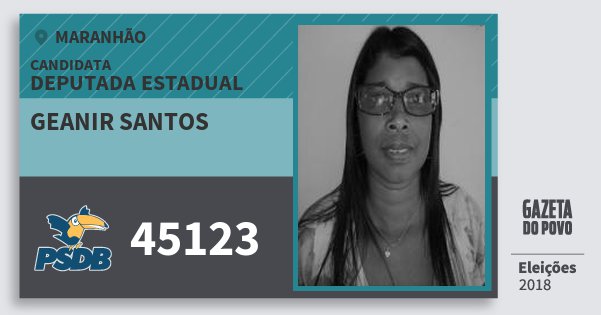 Santinho Geanir Santos 45123 (PSDB) Deputada Estadual | Maranhão | Eleições 2018 Santinho Geanir Santos 45123 (PSDB) Deputada Estadual | Maranhão | Eleições 2018