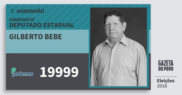Santinho Gilberto Bebe 19999 (PODE) Deputado Estadual | Maranhão | Eleições 2018 Santinho Gilberto Bebe 19999 (PODE) Deputado Estadual | Maranhão | Eleições 2018