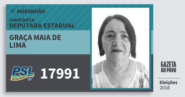 Santinho Graça Maia de Lima 17991 (PSL) Deputada Estadual | Maranhão | Eleições 2018 Santinho Graça Maia de Lima 17991 (PSL) Deputada Estadual | Maranhão | Eleições 2018