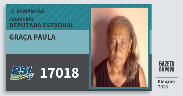 Santinho Graça Paula 17018 (PSL) Deputada Estadual | Maranhão | Eleições 2018 Santinho Graça Paula 17018 (PSL) Deputada Estadual | Maranhão | Eleições 2018