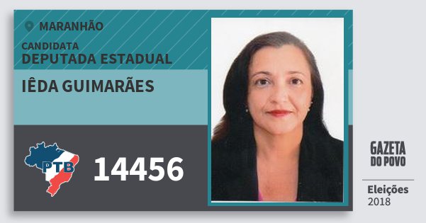 Santinho Iêda Guimarães 14456 (PTB) Deputada Estadual | Maranhão | Eleições 2018 Santinho Iêda Guimarães 14456 (PTB) Deputada Estadual | Maranhão | Eleições 2018