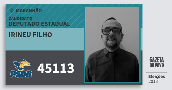 Santinho Irineu Filho 45113 (PSDB) Deputado Estadual | Maranhão | Eleições 2018 Santinho Irineu Filho 45113 (PSDB) Deputado Estadual | Maranhão | Eleições 2018