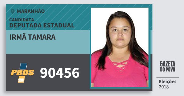 Santinho Irmã Tamara 90456 (PROS) Deputada Estadual | Maranhão | Eleições 2018 Santinho Irmã Tamara 90456 (PROS) Deputada Estadual | Maranhão | Eleições 2018