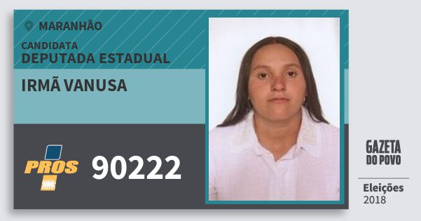 Santinho Irmã Vanusa 90222 (PROS) Deputada Estadual | Maranhão | Eleições 2018 Santinho Irmã Vanusa 90222 (PROS) Deputada Estadual | Maranhão | Eleições 2018