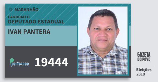 Santinho Ivan Pantera 19444 (PODE) Deputado Estadual | Maranhão | Eleições 2018 Santinho Ivan Pantera 19444 (PODE) Deputado Estadual | Maranhão | Eleições 2018
