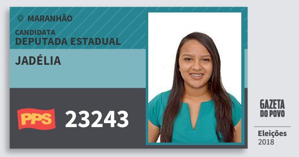 Santinho Jadélia 23243 (PPS) Deputada Estadual | Maranhão | Eleições 2018 Santinho Jadélia 23243 (PPS) Deputada Estadual | Maranhão | Eleições 2018