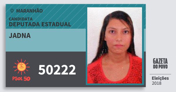 Santinho Jadna 50222 (PSOL) Deputada Estadual | Maranhão | Eleições 2018 Santinho Jadna 50222 (PSOL) Deputada Estadual | Maranhão | Eleições 2018