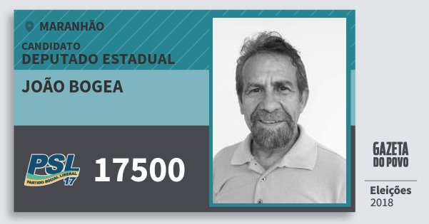 Santinho João Bogea 17500 (PSL) Deputado Estadual | Maranhão | Eleições 2018 Santinho João Bogea 17500 (PSL) Deputado Estadual | Maranhão | Eleições 2018