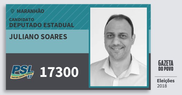 Santinho Juliano Soares 17300 (PSL) Deputado Estadual | Maranhão | Eleições 2018 Santinho Juliano Soares 17300 (PSL) Deputado Estadual | Maranhão | Eleições 2018