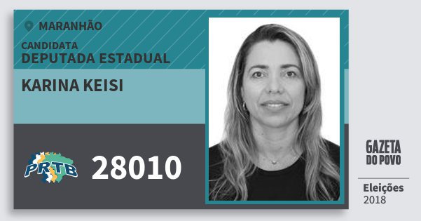 Santinho Karina Keisi 28010 (PRTB) Deputada Estadual | Maranhão | Eleições 2018 Santinho Karina Keisi 28010 (PRTB) Deputada Estadual | Maranhão | Eleições 2018