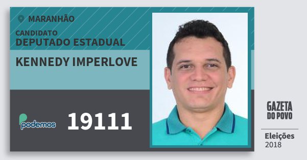 Santinho Kennedy Imperlove 19111 (PODE) Deputado Estadual | Maranhão | Eleições 2018 Santinho Kennedy Imperlove 19111 (PODE) Deputado Estadual | Maranhão | Eleições 2018