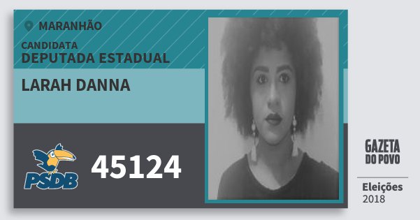 Santinho Larah Danna 45124 (PSDB) Deputada Estadual | Maranhão | Eleições 2018 Santinho Larah Danna 45124 (PSDB) Deputada Estadual | Maranhão | Eleições 2018