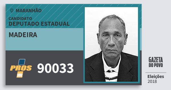 Santinho Madeira 90033 (PROS) Deputado Estadual | Maranhão | Eleições 2018 Santinho Madeira 90033 (PROS) Deputado Estadual | Maranhão | Eleições 2018