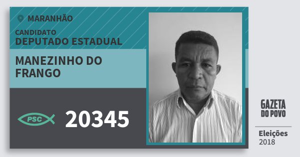 Santinho Manezinho do Frango 20345 (PSC) Deputado Estadual | Maranhão | Eleições 2018 Santinho Manezinho do Frango 20345 (PSC) Deputado Estadual | Maranhão | Eleições 2018