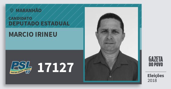 Santinho Marcio Irineu 17127 (PSL) Deputado Estadual | Maranhão | Eleições 2018 Santinho Marcio Irineu 17127 (PSL) Deputado Estadual | Maranhão | Eleições 2018