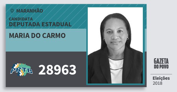 Santinho Maria do Carmo 28963 (PRTB) Deputada Estadual | Maranhão | Eleições 2018 Santinho Maria do Carmo 28963 (PRTB) Deputada Estadual | Maranhão | Eleições 2018