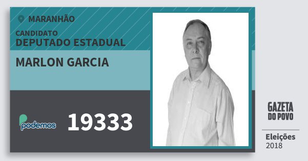 Santinho Marlon Garcia 19333 (PODE) Deputado Estadual | Maranhão | Eleições 2018 Santinho Marlon Garcia 19333 (PODE) Deputado Estadual | Maranhão | Eleições 2018