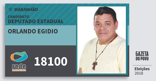Santinho Orlando Egidio 18100 (REDE) Deputado Estadual | Maranhão | Eleições 2018 Santinho Orlando Egidio 18100 (REDE) Deputado Estadual | Maranhão | Eleições 2018