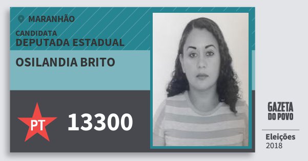 Santinho Osilandia Brito 13300 (PT) Deputada Estadual | Maranhão | Eleições 2018 Santinho Osilandia Brito 13300 (PT) Deputada Estadual | Maranhão | Eleições 2018