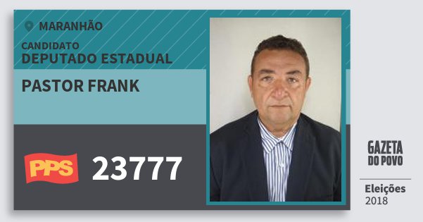 Santinho Pastor Frank 23777 (PPS) Deputado Estadual | Maranhão | Eleições 2018 Santinho Pastor Frank 23777 (PPS) Deputado Estadual | Maranhão | Eleições 2018