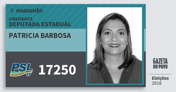 Santinho Patricia Barbosa 17250 (PSL) Deputada Estadual | Maranhão | Eleições 2018 Santinho Patricia Barbosa 17250 (PSL) Deputada Estadual | Maranhão | Eleições 2018