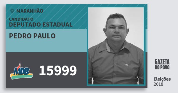 Santinho Pedro Paulo 15999 (MDB) Deputado Estadual | Maranhão | Eleições 2018 Santinho Pedro Paulo 15999 (MDB) Deputado Estadual | Maranhão | Eleições 2018