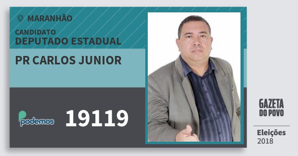 Santinho Pr Carlos Junior 19119 (PODE) Deputado Estadual | Maranhão | Eleições 2018 Santinho Pr Carlos Junior 19119 (PODE) Deputado Estadual | Maranhão | Eleições 2018