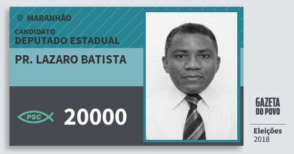 Santinho Pr. Lazaro Batista 20000 (PSC) Deputado Estadual | Maranhão | Eleições 2018 Santinho Pr. Lazaro Batista 20000 (PSC) Deputado Estadual | Maranhão | Eleições 2018