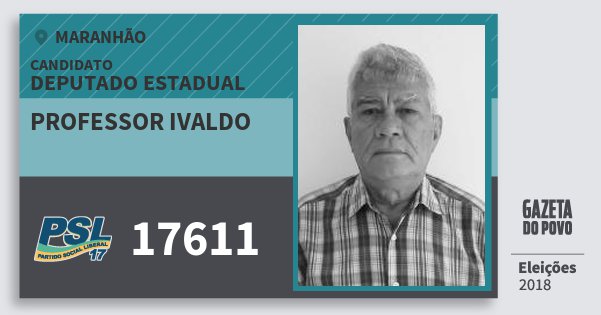 Santinho Professor Ivaldo 17611 (PSL) Deputado Estadual | Maranhão | Eleições 2018 Santinho Professor Ivaldo 17611 (PSL) Deputado Estadual | Maranhão | Eleições 2018