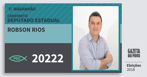 Santinho Robson Rios 20222 (PSC) Deputado Estadual | Maranhão | Eleições 2018 Santinho Robson Rios 20222 (PSC) Deputado Estadual | Maranhão | Eleições 2018