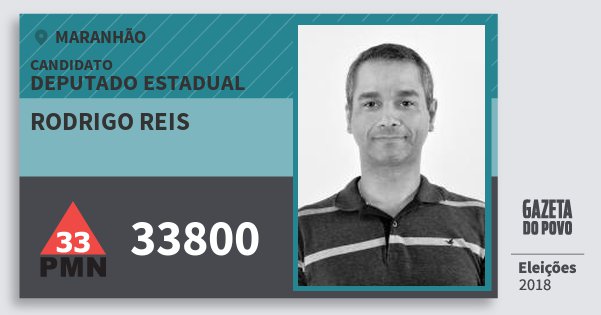 Santinho Rodrigo Reis 33800 (PMN) Deputado Estadual | Maranhão | Eleições 2018 Santinho Rodrigo Reis 33800 (PMN) Deputado Estadual | Maranhão | Eleições 2018
