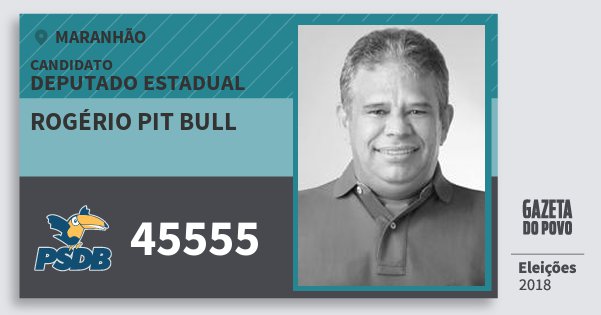 Santinho Rogério Pit Bull 45555 (PSDB) Deputado Estadual | Maranhão | Eleições 2018 Santinho Rogério Pit Bull 45555 (PSDB) Deputado Estadual | Maranhão | Eleições 2018