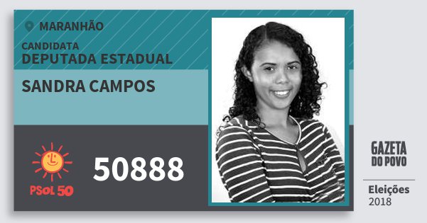 Santinho Sandra Campos 50888 (PSOL) Deputada Estadual | Maranhão | Eleições 2018 Santinho Sandra Campos 50888 (PSOL) Deputada Estadual | Maranhão | Eleições 2018