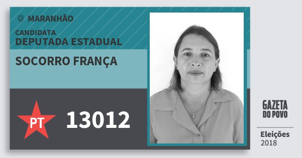 Santinho Socorro França 13012 (PT) Deputada Estadual | Maranhão | Eleições 2018 Santinho Socorro França 13012 (PT) Deputada Estadual | Maranhão | Eleições 2018