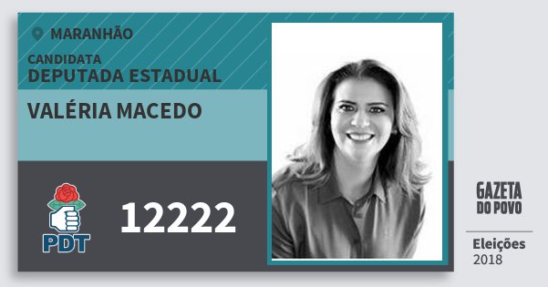 Santinho Valéria Macedo 12222 (PDT) Deputada Estadual | Maranhão | Eleições 2018 Santinho Valéria Macedo 12222 (PDT) Deputada Estadual | Maranhão | Eleições 2018