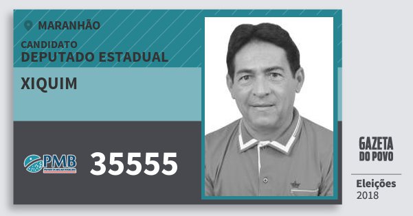 Santinho Xiquim 35555 (PMB) Deputado Estadual | Maranhão | Eleições 2018 Santinho Xiquim 35555 (PMB) Deputado Estadual | Maranhão | Eleições 2018