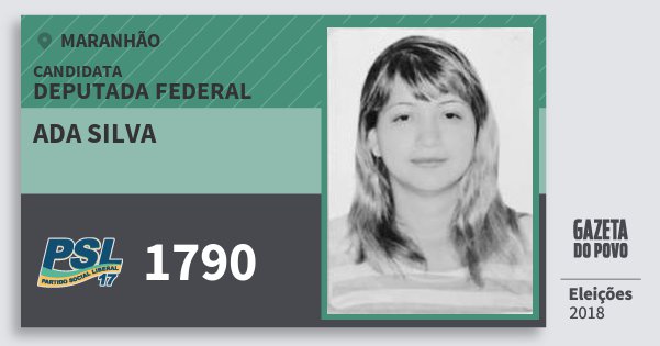 Santinho Ada Silva 1790 (PSL) Deputada Federal | Maranhão | Eleições 2018 Santinho Ada Silva 1790 (PSL) Deputada Federal | Maranhão | Eleições 2018