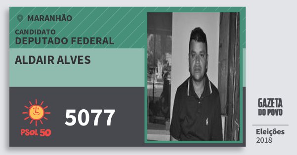 Santinho Aldair Alves 5077 (PSOL) Deputado Federal | Maranhão | Eleições 2018 Santinho Aldair Alves 5077 (PSOL) Deputado Federal | Maranhão | Eleições 2018