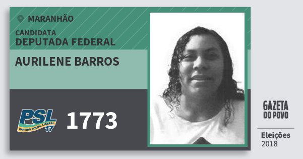 Santinho Aurilene Barros 1773 (PSL) Deputada Federal | Maranhão | Eleições 2018 Santinho Aurilene Barros 1773 (PSL) Deputada Federal | Maranhão | Eleições 2018