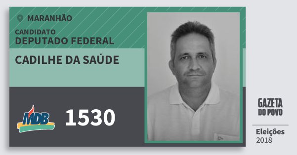 Santinho Cadilhe da Saúde 1530 (MDB) Deputado Federal | Maranhão | Eleições 2018 Santinho Cadilhe da Saúde 1530 (MDB) Deputado Federal | Maranhão | Eleições 2018