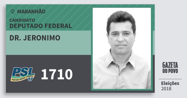 Santinho Dr. Jeronimo 1710 (PSL) Deputado Federal | Maranhão | Eleições 2018 Santinho Dr. Jeronimo 1710 (PSL) Deputado Federal | Maranhão | Eleições 2018