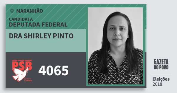 Santinho Dra Shirley Pinto 4065 (PSB) Deputada Federal | Maranhão | Eleições 2018 Santinho Dra Shirley Pinto 4065 (PSB) Deputada Federal | Maranhão | Eleições 2018