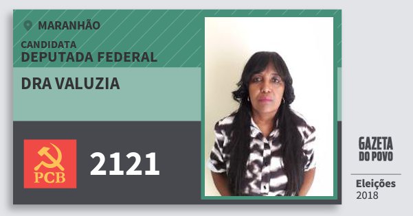 Santinho Dra Valuzia 2121 (PCB) Deputada Federal | Maranhão | Eleições 2018 Santinho Dra Valuzia 2121 (PCB) Deputada Federal | Maranhão | Eleições 2018
