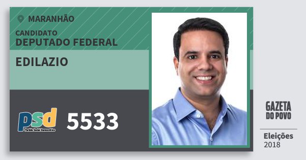 Santinho Edilazio 5533 (PSD) Deputado Federal | Maranhão | Eleições 2018 Santinho Edilazio 5533 (PSD) Deputado Federal | Maranhão | Eleições 2018