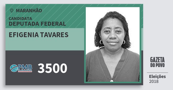 Santinho Efigenia Tavares 3500 (PMB) Deputada Federal | Maranhão | Eleições 2018 Santinho Efigenia Tavares 3500 (PMB) Deputada Federal | Maranhão | Eleições 2018