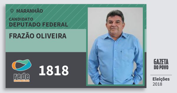 Santinho Frazão Oliveira 1818 (REDE) Deputado Federal | Maranhão | Eleições 2018 Santinho Frazão Oliveira 1818 (REDE) Deputado Federal | Maranhão | Eleições 2018