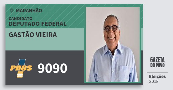 Santinho Gastão Vieira 9090 (PROS) Deputado Federal | Maranhão | Eleições 2018 Santinho Gastão Vieira 9090 (PROS) Deputado Federal | Maranhão | Eleições 2018