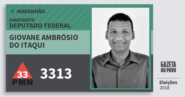 Santinho Giovane Ambrósio do Itaqui 3313 (PMN) Deputado Federal | Maranhão | Eleições 2018 Santinho Giovane Ambrósio do Itaqui 3313 (PMN) Deputado Federal | Maranhão | Eleições 2018