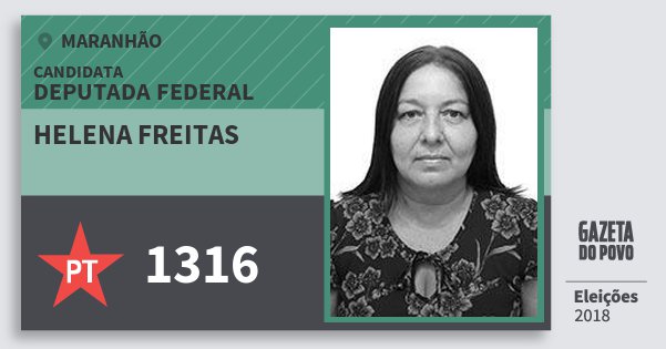 Santinho Helena Freitas 1316 (PT) Deputada Federal | Maranhão | Eleições 2018 Santinho Helena Freitas 1316 (PT) Deputada Federal | Maranhão | Eleições 2018